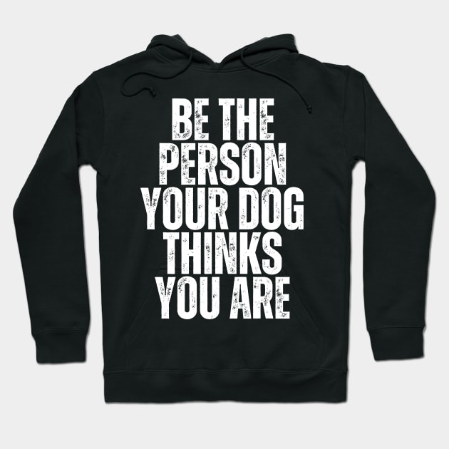 be the person your dog thinks you are Hoodie by BoukMa